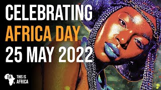 CELEBRATING AFRICA DAY 2022 | This Is Africa 25 May 2022