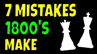 The Top 7 mistakes 1800 rated players are making - Tips to improve your chess rating and break 1800