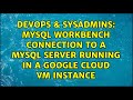 MySQL Workbench connection to a MySQL server running in a Google Cloud VM instance
