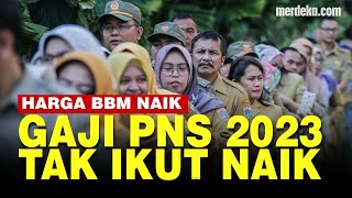 Pemerintah Tak Berencana Naikkan Gaji PNS di 2023 Meski Ada Kenaikan Harga BBM