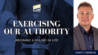 EXERCISING OUR AUTHORITY - EXERCISING POWERFUL PRAYER - Marty Grisham of Loudmouth Prayer