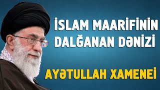 İslam maarifinin dalğalanan dənizi - Ayətullah Xamenei