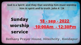 Sunday worship Service || 18-09-22 || Bethany Prayer House, Hitech City , Kondapur