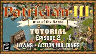 Patrician 3 Tutorial (Episode 2) Towns - Action Buildings