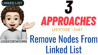Remove Nodes From Linked List | 3 Detailed Approaches | Story | Leetcode 2487 | codestorywithMIK