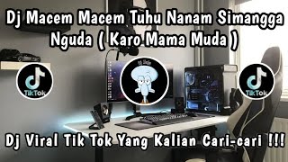 DJ MACEM MACEM TUHU NANAM SIMANGGA NGUDA ( KARO MAMA MUDA ) | DJ VIRAL TIK TOK YANG KALIAN CARI 🎧🎶