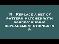 R : Replace a set of pattern matches with corresponding replacement strings in R