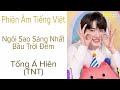 [ Phiên Âm Tiếng Việt ] Ngôi Sao Sáng Nhất Bầu Trời Đêm - Tống Á Hiên (TNT) | 夜空中最亮的星 -  宋亚轩