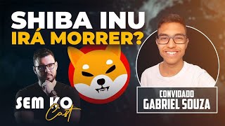 SHIBA INU IRÁ SOBREVIVER AO BEAR MARKET | GABRIEL SOUZA SEMKO CAST #2