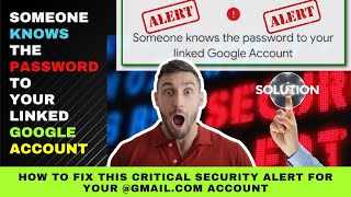 Critical Security Alert for Google Account- Someone knows the password to your linked Google Account