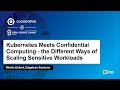 Kubernetes Meets Confidential Computing - The Different Ways of Scaling Sensitive... - Moritz Eckert