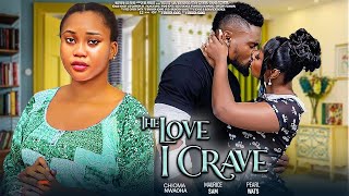 THE LOVE I CRAVE -CHIOMA NWAOHA, MAURICE SAM, PEARL WATS |2025 LATEST NIGERIAN MOVIE