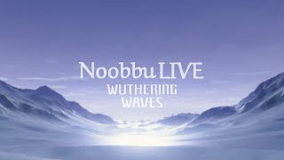 NoobbuLive (Wuthering Waves) : มาลองเล่น Wuthering Waves กัน