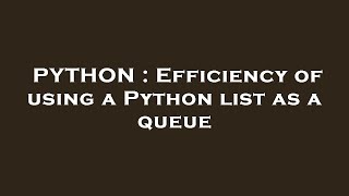 PYTHON : Efficiency of using a Python list as a queue