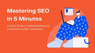 Mastering SEO in 5 Minutes: A Quick Guide to Understanding and Implementing SEO Techniques