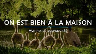 432 - On est bien à la maison | Hymnes et louanges | Audréanne Cloutier