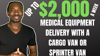 Up To $2,000 A Week...Medical Equipment Delivery With A Cargo Van Or Sprinter Van