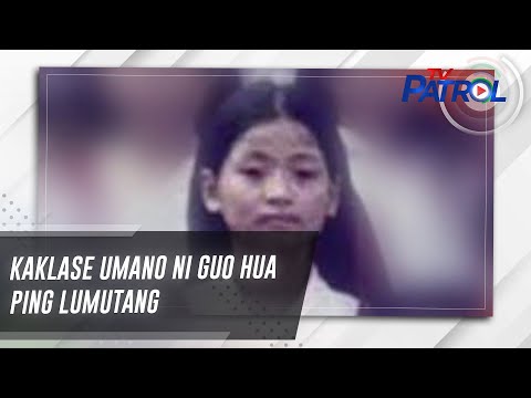 Kaklase umano ni Guo Hua Ping lumutang TV Patrol