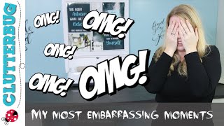 My Most Embarrassing Moments!