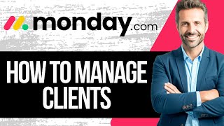 How to Manage Clients in Monday.com