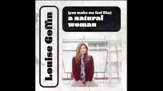 (You Make Me Feel Like) A Natural Woman - Louise Goffin