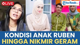 🔴 BERITA SELEB:NIKMIR GERAM DICIBIR NETIZEN, KONDISI ANAK RUBEN SETELAH PAMER KEDEKATAN DENGAN DESY