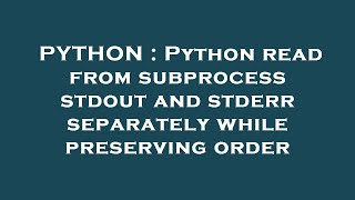 PYTHON : Python read from subprocess stdout and stderr separately while preserving order