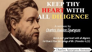 Keep thy heart with all diligence - Charles Spurgeon Sermon | Charles Spurgeon Sermons 2022 - 2023