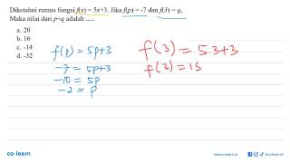 Diketahui rumus fungsi f(x) = 5x + 3. Jika f(p) = -7 dan f(3) = q, Maka nilai dari p+q adalah... ...