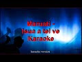 Maruati - Isua a tel ve -Karaoke + Lyric