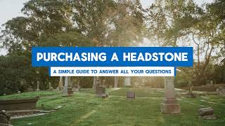 The Monument Process: A Simple Guide to Purchasing a Headstone
