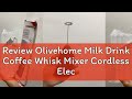 Review Olivehome Milk Drink Coffee Whisk Mixer Cordless Electric Mini Beater Drinks Milk Cappuccino