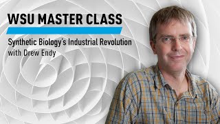 WSU Master Class: Synthetic Biology’s Industrial Revolution with Drew Endy