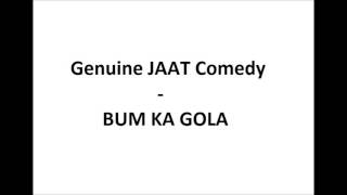 Bum ka Gola - Genuine Jaat Comedy - Part 1