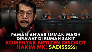 PAMAN ANWAR USMAN MASIH DIRAWAT DI RUMAH SAKIT, KOMENTAR NETIZEN DISOROT HAKIM MK: SADISSSSS!