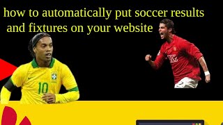 how to automatically put soccer results and fixtures on your website