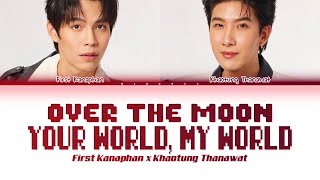 【FIRST x KHAOTUNG】 OVER THE MOON (คลาด) + Your World, My World (ฟังดีดี) - (Color Coded Lyrics)