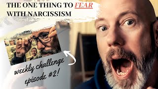 The One Thing To Fear With All Narcissists plus weekly challenge