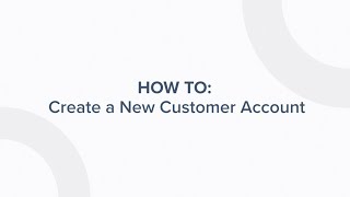 HOW TO: Create a New Customer Account