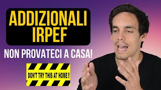 🚑 ADDIZIONALI IRPEF: Don't Try This At Home!