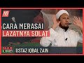 Ustaz Iqbal Zain - Cara Merasai Kelazatan Solat