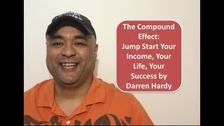 The Compound Effect: Jump Start Your Income, Your Life, Your Success by Darren Hardy