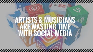 Musicians Are Wasting Time With Social Media | ArtistHustle TV