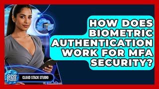 How Does Biometric Authentication Work For MFA Security? - Cloud Stack Studio