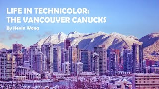 Life in Technicolor: The Vancouver Canucks - A Montage By Kevin Wong [Remastered Audio, 2020]