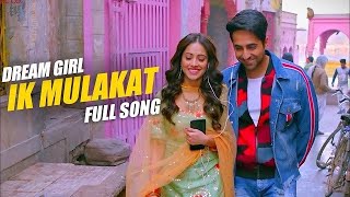 Ek Mulakat Dream Girl Song Full HD Video/Top Hindi Song