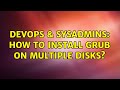 DevOps & SysAdmins: How to install grub on multiple disks? (3 Solutions!!)