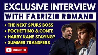 FABRIZIO ROMANO: EXCLUSIVE INTERVIEW: New Spurs Manager! Pochettino, Conte, Harry Kane, Transfers