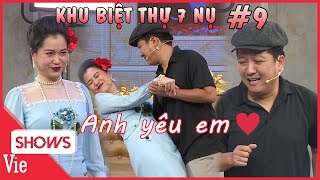 KHU BIỆT THỰ 7 NỤ TẬP 9: Trường Giang tỏ tình \