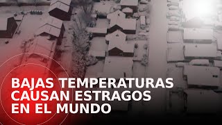 Bajas temperaturas están ocasionando estragos en el mundo